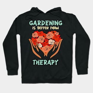 Gardening Is Better Than Therapy Hoodie